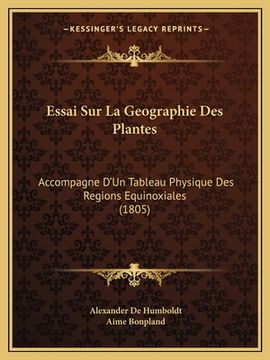 portada Essai Sur La Geographie Des Plantes: Accompagne D'Un Tableau Physique Des Regions Equinoxiales (1805) (en Francés)