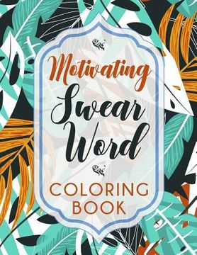 portada Motivating Swear Word Coloring Book: A Hilarious Coloring Book For Creative Adults (en Inglés)