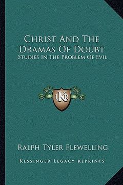 portada christ and the dramas of doubt: studies in the problem of evil (en Inglés)