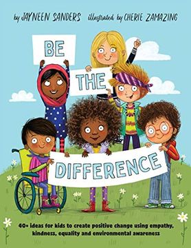 portada Be the Difference: 40+ Ideas for Kids to Create Positive Change Using Empathy, Kindness, Equality and Environmental Awareness 