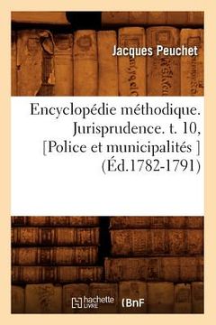 portada Encyclopédie Méthodique. Jurisprudence. T. 10, [Police Et Municipalités ] (Éd.1782-1791) (en Francés)