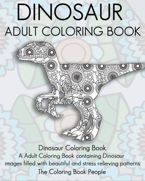 portada Dinosaur Adult Coloring Book: Dinosaur Coloring Book, a Adult Coloring Book containing Dinosaur  images filled with beautiful and stress relieving patterns