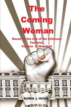 portada The Coming Woman: A Novel Based on the Life of the Infamous Feminist, Victoria Woodhull (en Inglés)