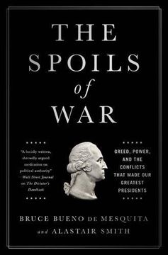 portada The Spoils of War: Greed, Power, and the Conflicts That Made Our Greatest Presidents