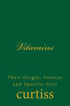portada Vitamins: Their Origin, Sources and Specific Uses (in English)