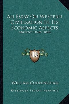 portada an essay on western civilization in its economic aspects: ancient times (1898) (en Inglés)