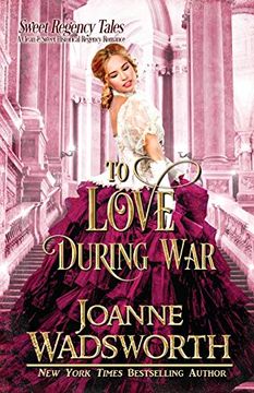 portada To Love During War: A Clean & Sweet Historical Regency Romance (Sweet Regency Tales) (in English)