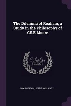 portada The Dilemma of Realism, a Study in the Philosophy of GE.E.Moore (en Inglés)