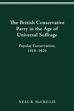 portada The British Conservative Party in the age of Universal Suffrage: Popular Conservatism, 1918-1929 