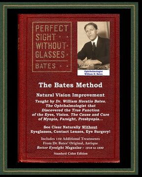portada The Bates Method - Perfect Sight Without Glasses - Natural Vision Improvement Taught by Ophthalmologist William Horatio Bates: See Clear Naturally Wit (en Inglés)