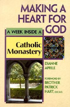 portada making a heart for god: a week inside a catholic monastery (en Inglés)