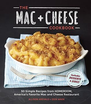 portada The mac + Cheese Cookbook: 50 Simple Recipes From Homeroom, America's Favorite mac and Cheese Restaurant (en Inglés)