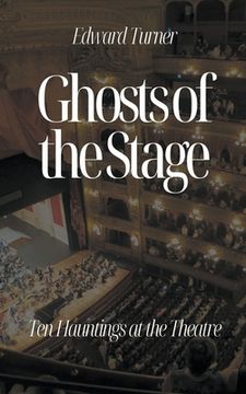 portada Ghosts of the Stage: Ten Hauntings at the Theatre (in English)