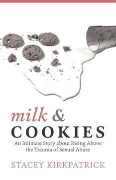 portada Milk and Cookies: An Intimate Story about Rising Above the Trauma of Sexual Abuse (en Inglés)