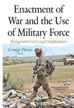 portada Enactment of war and the use of Military Force: Background and Legal Implications (Government Procedures and Operations)