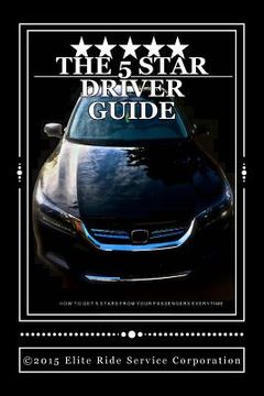 portada The 5 STAR RIDE SHARE DRIVER GUIDE: How To Make More Money With Uber and Lyft (en Inglés)