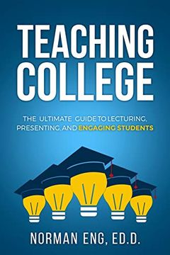 portada Teaching College: The Ultimate Guide to Lecturing, Presenting, and Engaging Students (en Inglés)