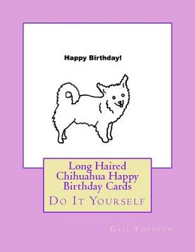 portada Long Haired Chihuahua Happy Birthday Cards: Do It Yourself (en Inglés)