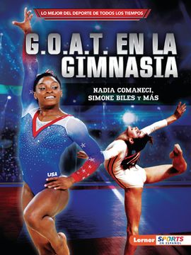 G. O. A. T. En la Gimnasia (Gymnastics's G. O. A. T. ): Nadia Comaneci, Simone Biles y más
