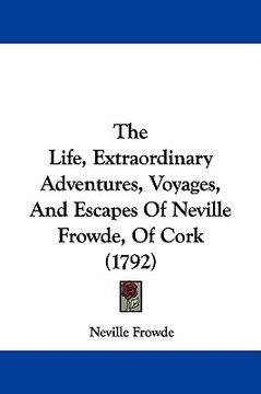 portada the life, extraordinary adventures, voyages, and escapes of neville frowde, of cork (1792) (en Inglés)