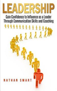 portada Leadership: Gain Confidence to Influence as a Leader Through Communication Skills and Coaching (en Inglés)