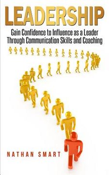 portada Leadership: Gain Confidence to Influence as a Leader Through Communication Skills and Coaching (in English)