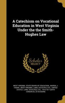 portada A Catechism on Vocational Education in West Virginia Under the the Smith-Hughes Law
