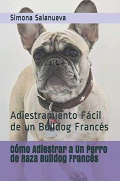 portada Cómo Adiestrar a un Perro de Raza Bulldog Francés: Adiestramiento Fácil de un Bulldog Francés