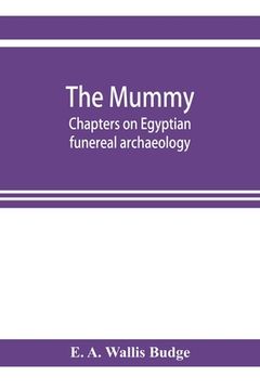portada The mummy; chapters on Egyptian funereal archaeology