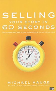 portada Selling Your Story in 60 Seconds: The Guaranteed Way to Get Your Screenplay or Novel Read (en Inglés)