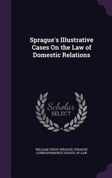 portada Sprague's Illustrative Cases On the Law of Domestic Relations (en Inglés)