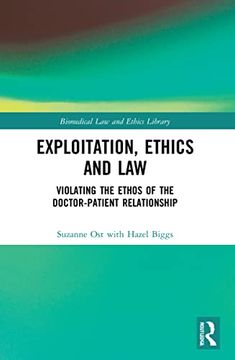 portada Exploitation, Ethics and Law: Violating the Ethos of the Doctor-Patient Relationship (Biomedical law and Ethics Library) 