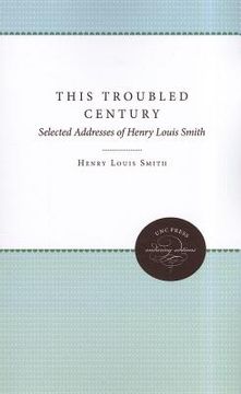 portada this troubled century: selected addresses of henry louis smith (in English)