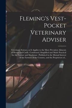 portada Fleming's Vest-pocket Veterinary Adviser [microform]: Veterinary Science, as It Applies to the More Prevalent Ailments of Horses and Cattle, Condensed (in English)