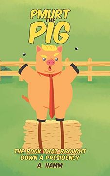 portada Pmurt the Pig: The Book That Brought Down a Presidency (en Inglés)