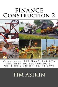 portada Finance Construction-2: Corporate IFRS-GAAP (B/S-I/S) Engineering Technologies No. 1,001-2,000 of 111,111 Laws (en Inglés)