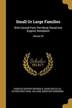portada Small or Large Families: Birth Control From the Moral, Racial and Eugenic Standpoint; Volume 25 