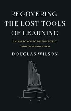 portada Recovering the Lost Tools of Learning: An Approach to Distinctively Christian Education 