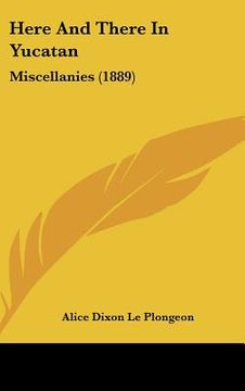 portada here and there in yucatan: miscellanies (1889) (in English)