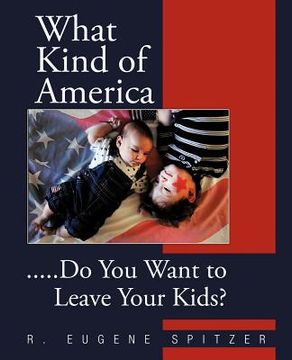 portada what kind of america: .....do you want to leave your kids? (in English)