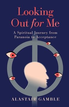 portada Looking Out For Me: A Spiritual Journey from Paranoia to Acceptance (in English)