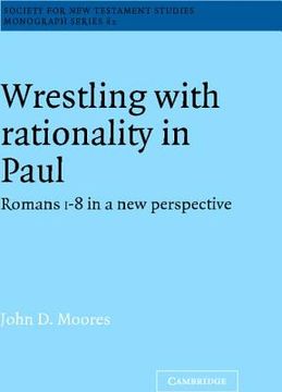 portada Wrestling With Rationality in Paul Hardback: Romans 1-8 in a new Perspective (Society for new Testament Studies Monograph Series) (en Inglés)