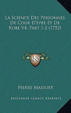 portada la science des personnes de cour d'epee et de robe v4, part 1-2 (1752) (en Inglés)