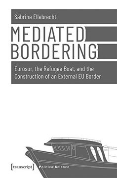 portada Mediated Bordering: Eurosur, the Refugee Boat, and the Construction of an External eu Border (Political Science) (en Inglés)