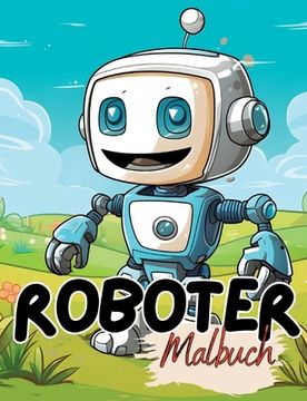 portada Malbuch Roboter: Roboter Malbuch mit wunderschönen Vorlagen im Cartoon Stil. Robotermalbuch. Roboter-Malbuch. (en Alemán)