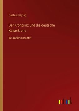 portada Der Kronprinz und die deutsche Kaiserkrone: in Großdruckschrift (en Alemán)