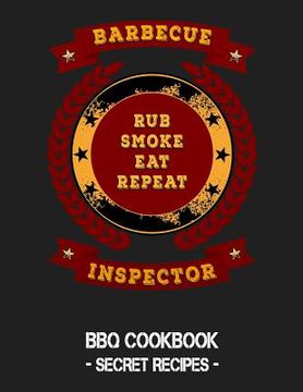 portada Barbecue Inspector - Rub Smoke Eat Repeat: BBQ Cookbook - Secret Recipes for Men (en Inglés)