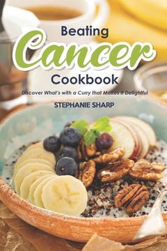portada Beating Cancer Cookbook: The Delicious & Healthy Recipes to Prevent & Combat Cancer (in English)