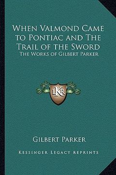portada when valmond came to pontiac and the trail of the sword: the works of gilbert parker
