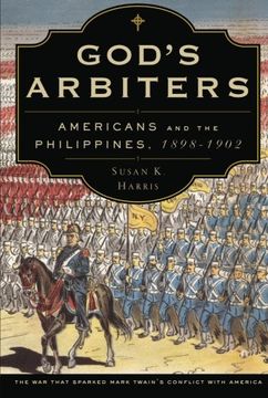 portada God's Arbiters: Americans and the Philippines, 1898 - 1902 (en Inglés)